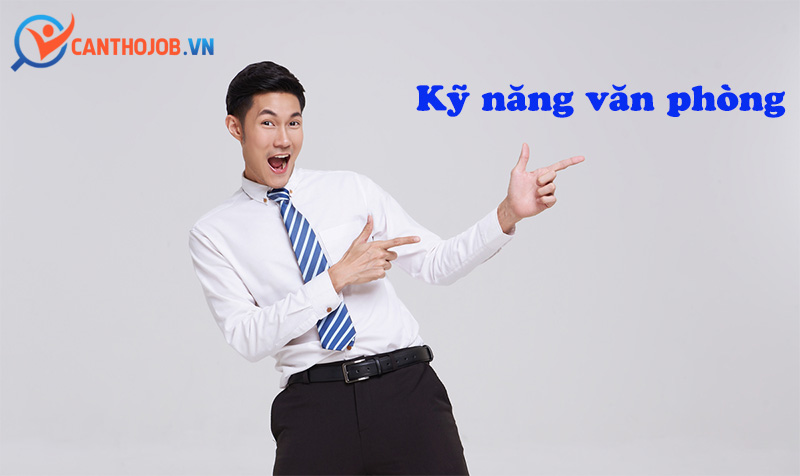 Kỹ năng cần cho việc làm văn phòng Cần Thơ