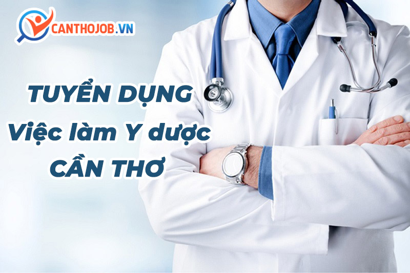 Nhu cầu việc làm y dược Cần Thơ
